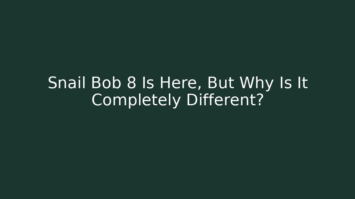Snail Bob 8 Is Here, But Why Is It Completely Different?