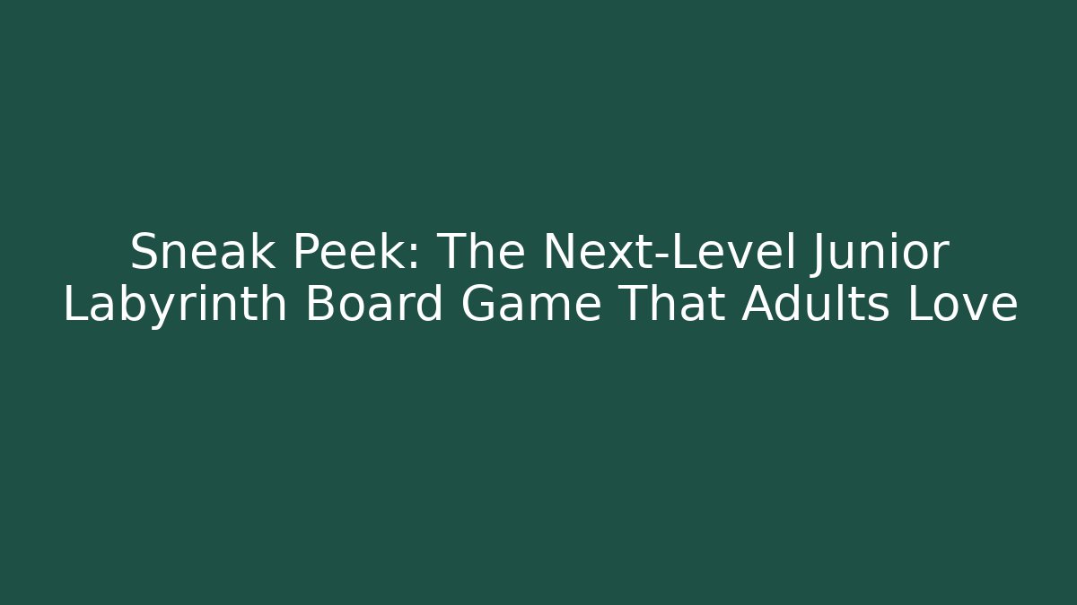 Sneak Peek: The Next-Level Junior Labyrinth Board Game That Adults Love