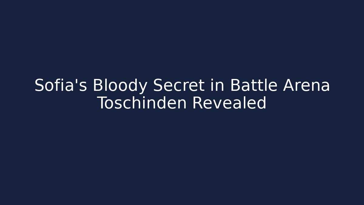 Sofia's Bloody Secret in Battle Arena Toschinden Revealed