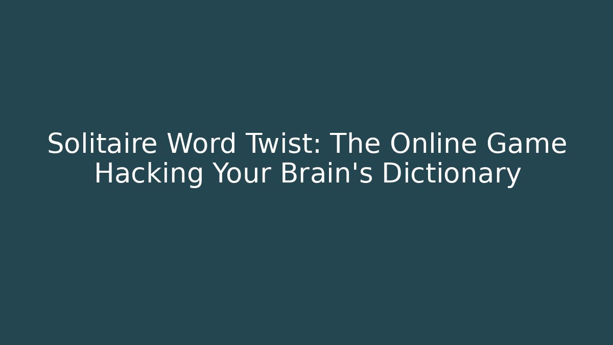 Solitaire Word Twist: The Online Game Hacking Your Brain's Dictionary - NADclinic