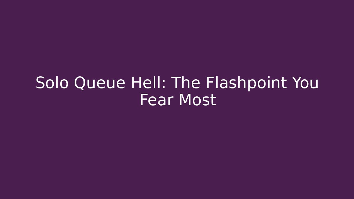 Solo Queue Hell: The Flashpoint You Fear Most - NADclinic