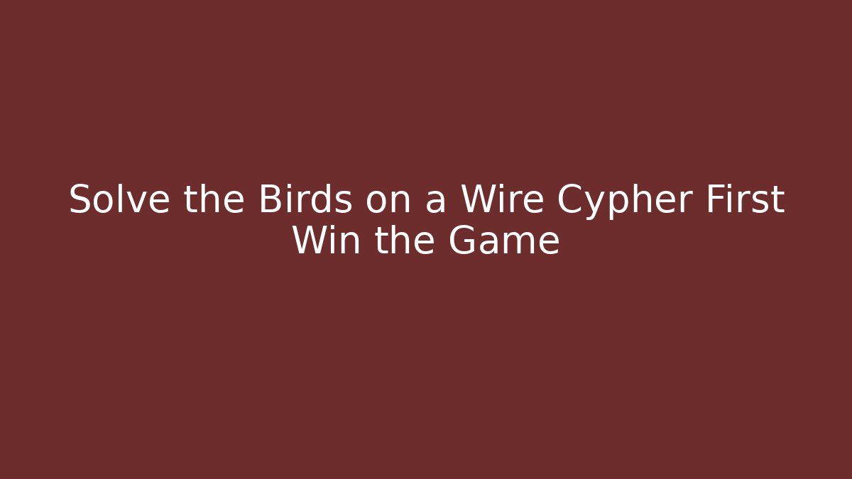 Solve the Birds on a Wire Cypher First Win the Game - NADclinic