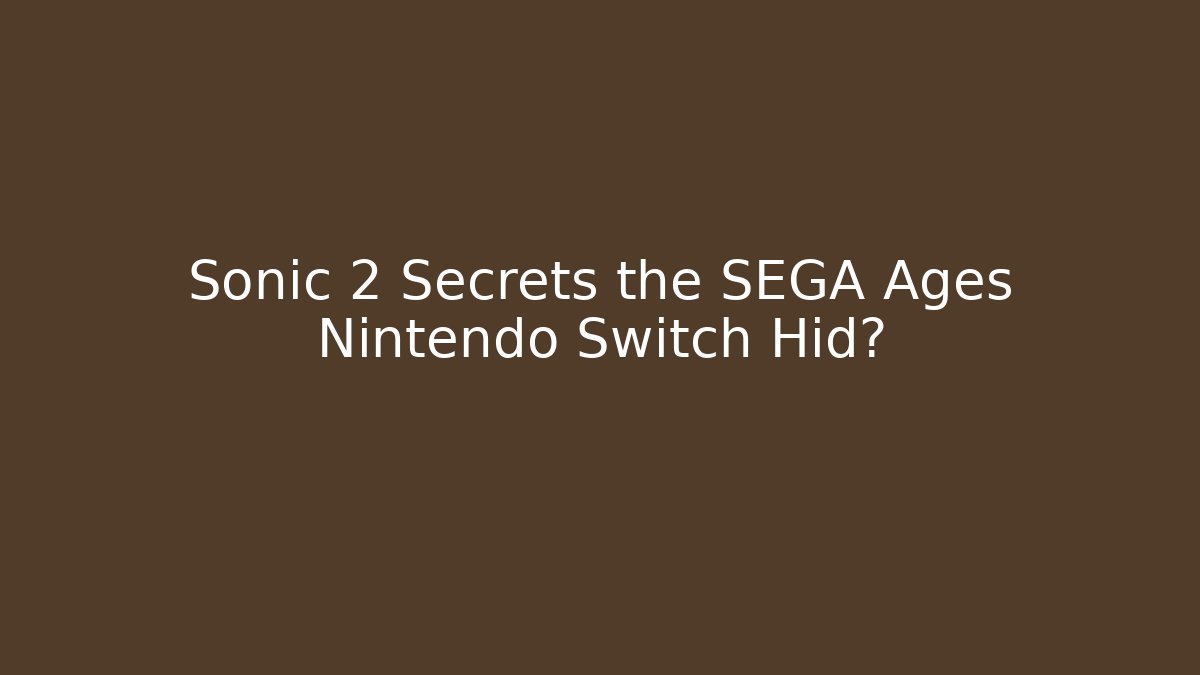 Sonic 2 Secrets the SEGA Ages Nintendo Switch Hid?
