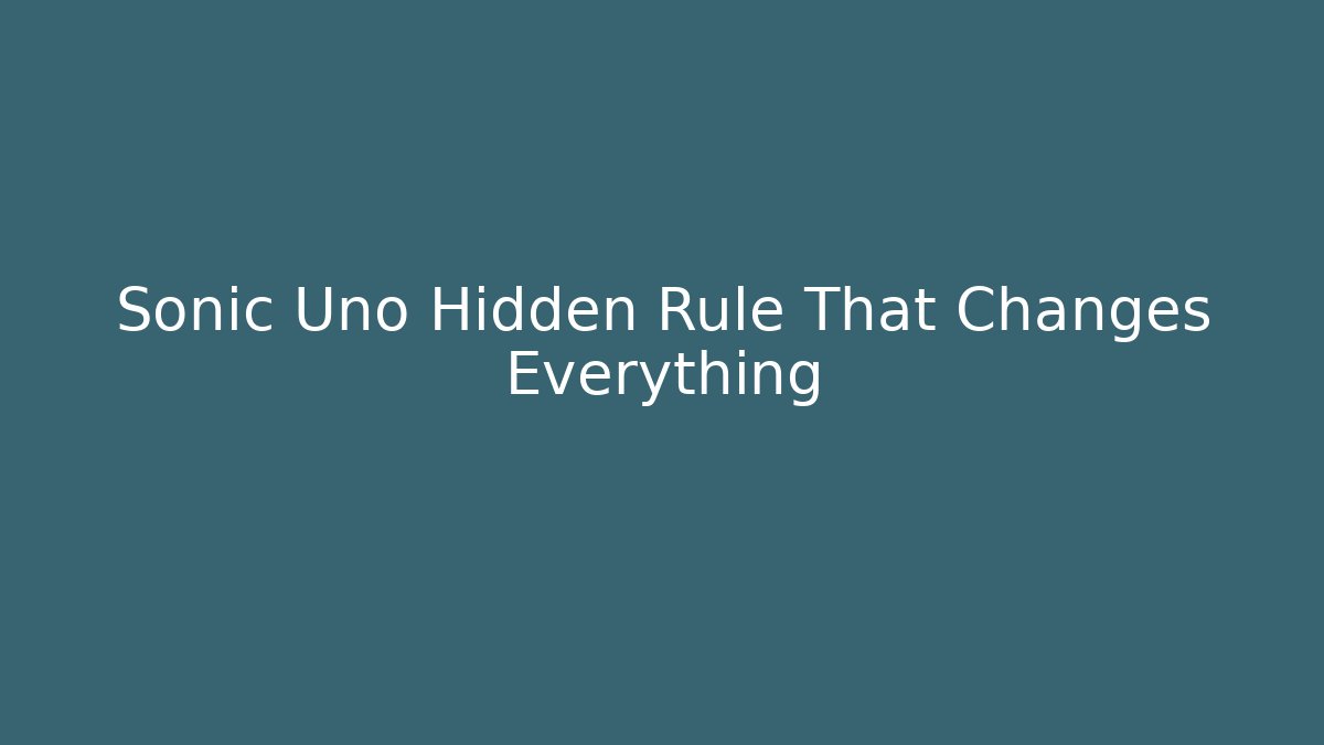 Sonic Uno Hidden Rule That Changes Everything