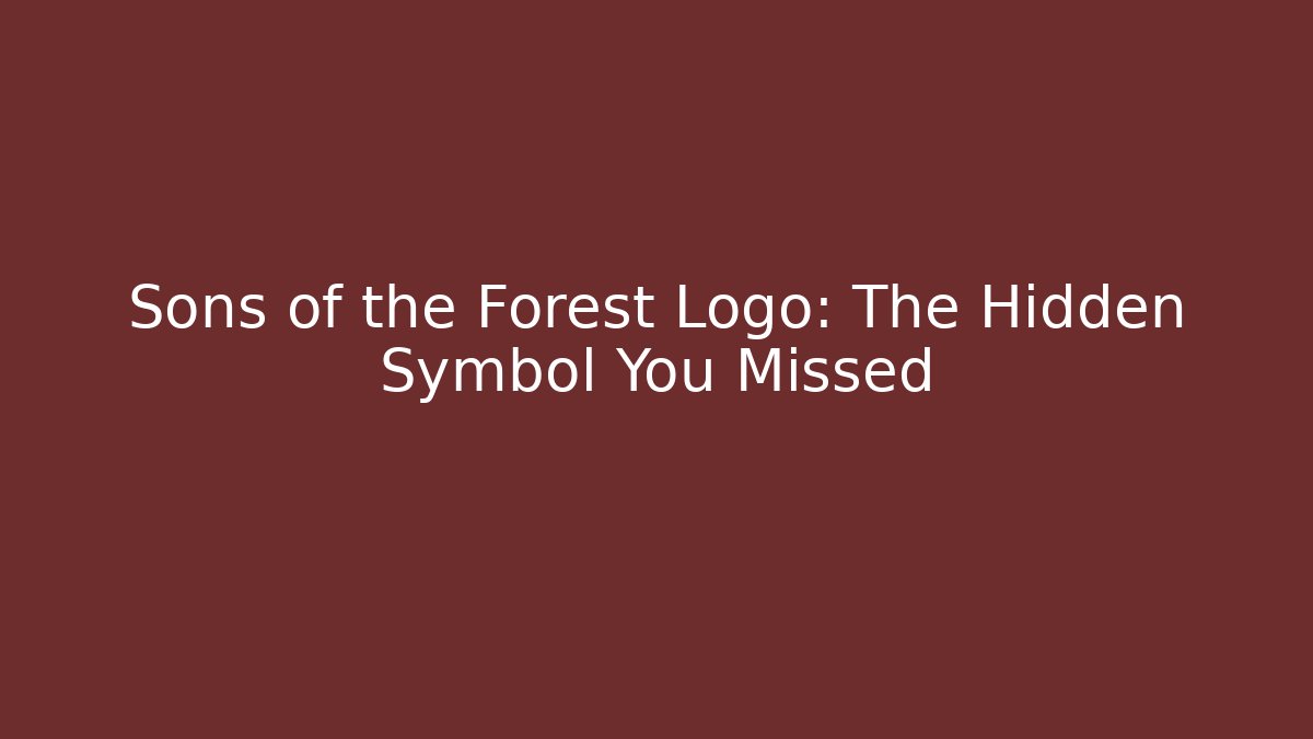 Sons of the Forest Logo: The Hidden Symbol You Missed