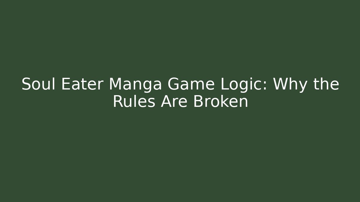 Soul Eater Manga Game Logic: Why the Rules Are Broken - NADclinic