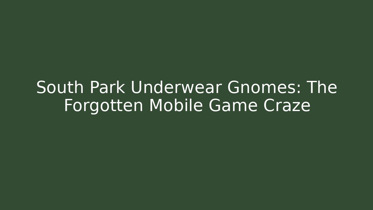 South Park Underwear Gnomes: The Forgotten Mobile Game Craze