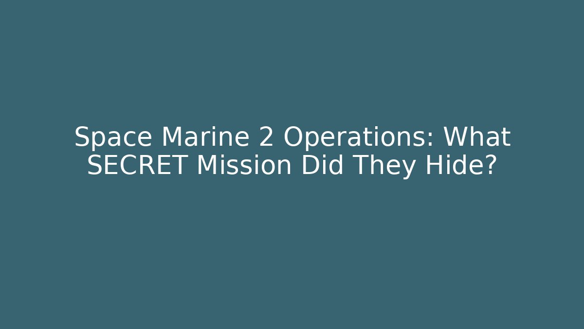 Space Marine 2 Operations: What SECRET Mission Did They Hide?