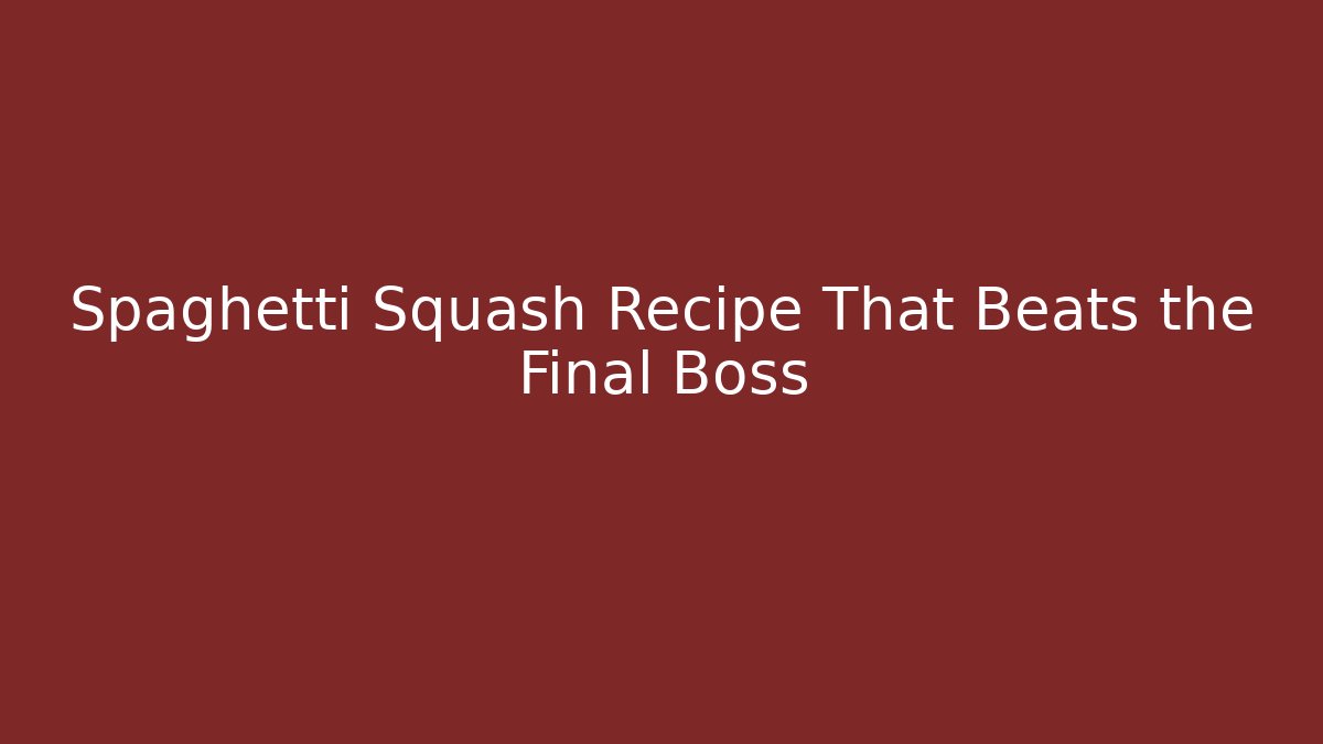 Spaghetti Squash Recipe That Beats the Final Boss