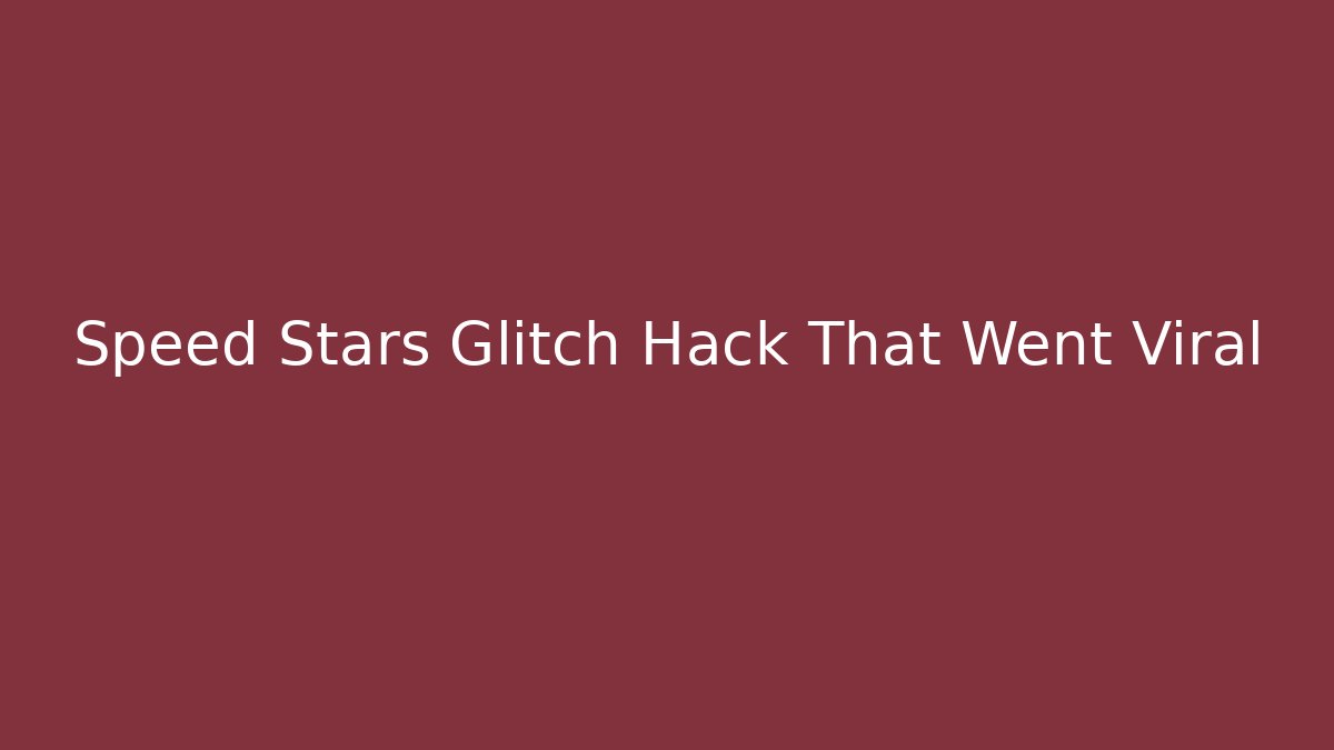 Speed Stars Glitch Hack That Went Viral
