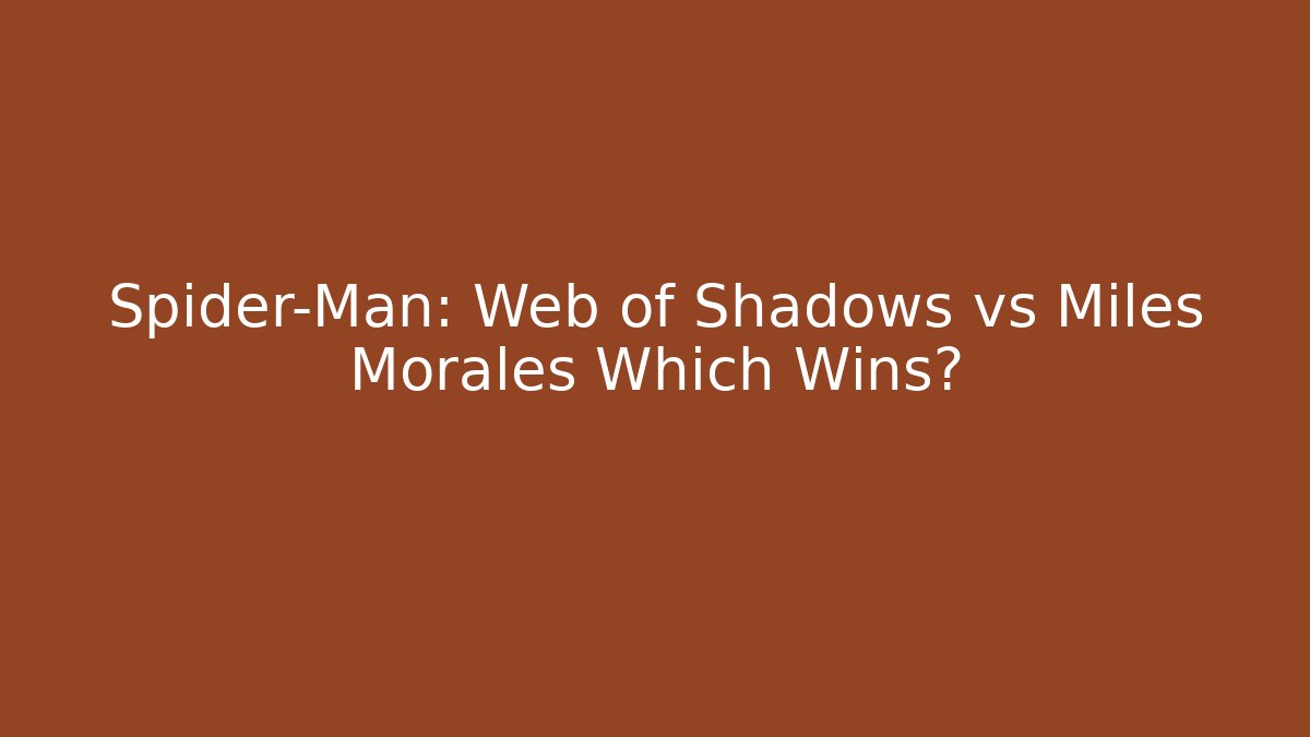 Spider-Man: Web of Shadows vs Miles Morales Which Wins?