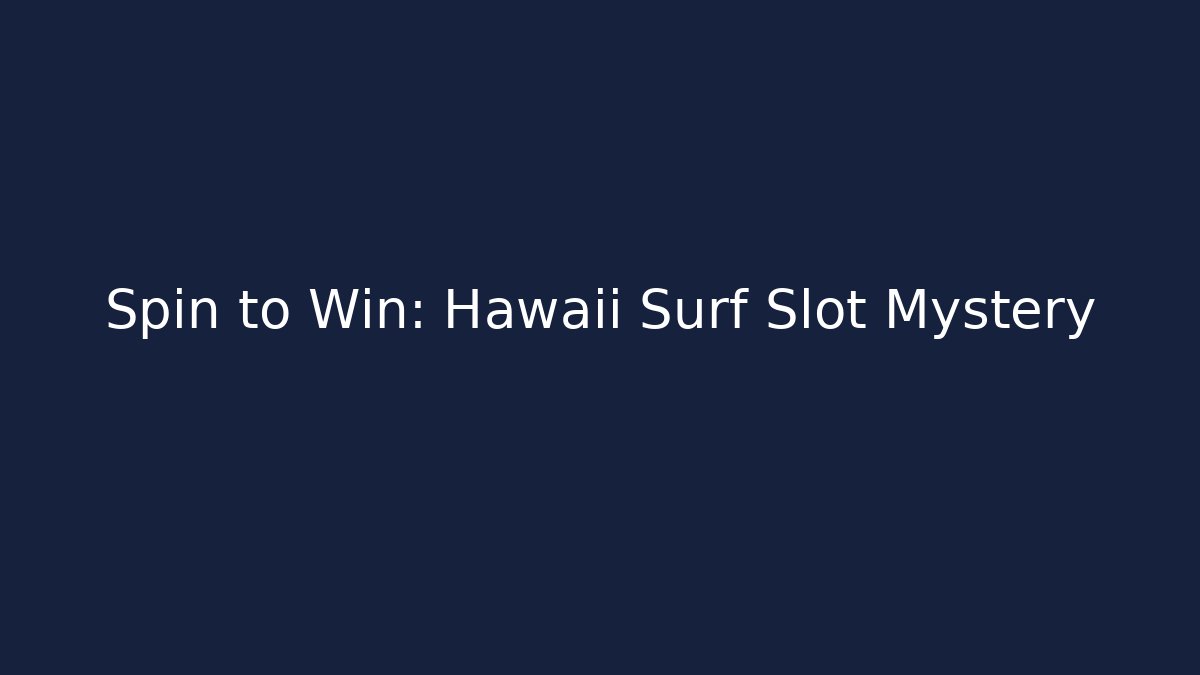 Spin to Win: Hawaii Surf Slot Mystery