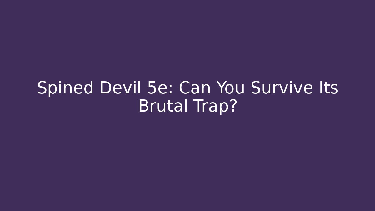 Spined Devil 5e: Can You Survive Its Brutal Trap?