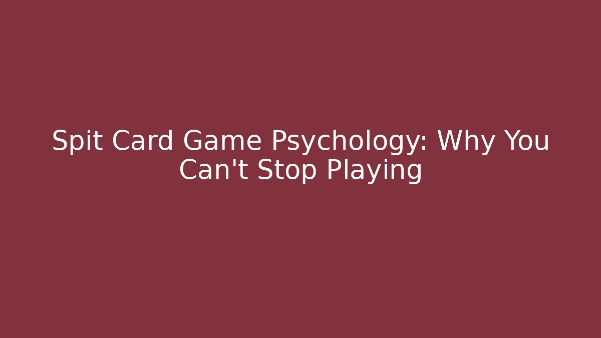Spit Card Game Psychology: Why You Can't Stop Playing - NADclinic