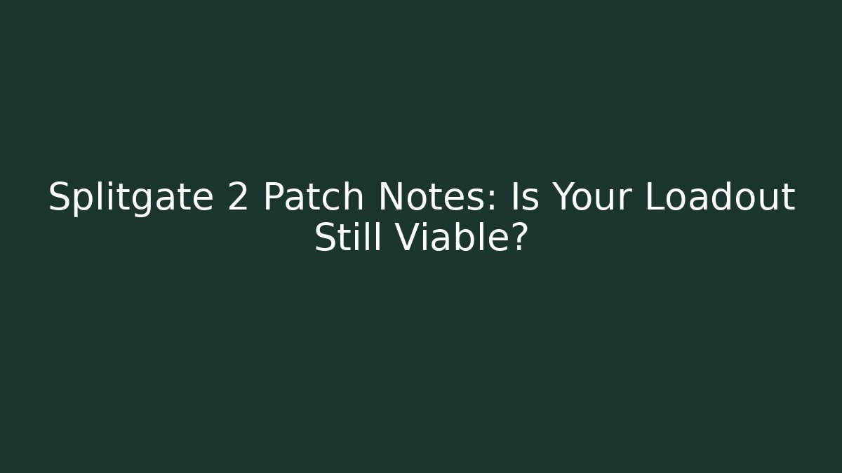 Splitgate 2 Patch Notes: Is Your Loadout Still Viable?
