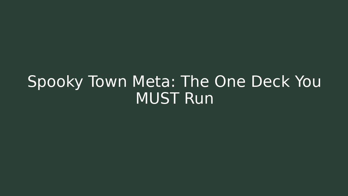 Spooky Town Meta: The One Deck You MUST Run
