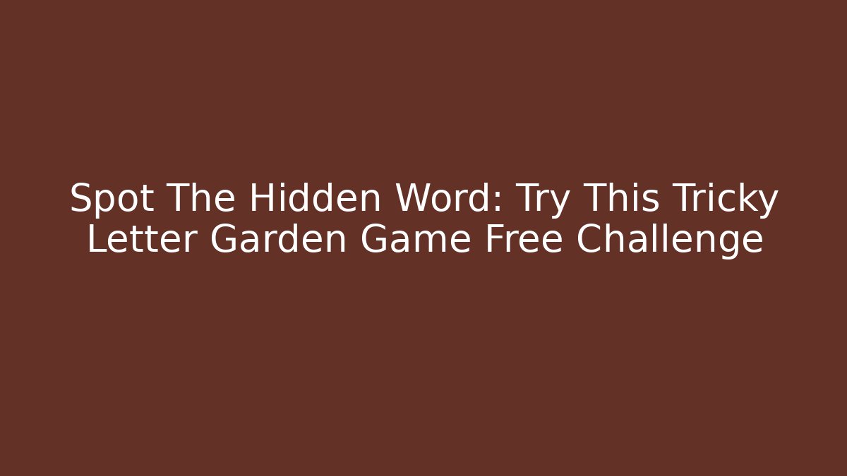 Spot The Hidden Word: Try This Tricky Letter Garden Game Free Challenge