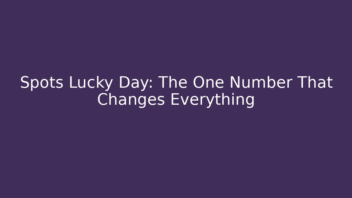 Spots Lucky Day: The One Number That Changes Everything - NADclinic