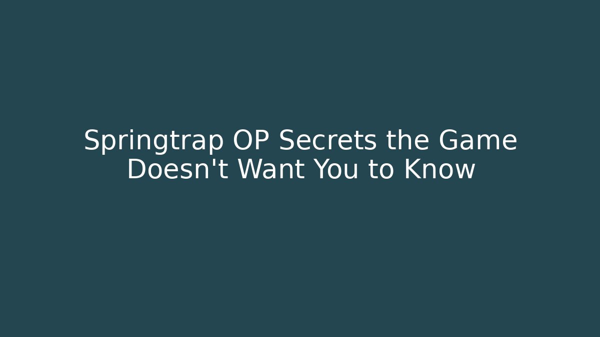 Springtrap OP Secrets the Game Doesn't Want You to Know