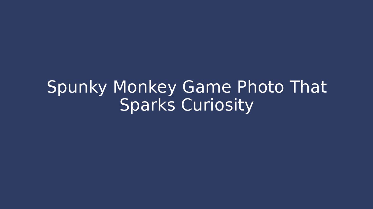 Spunky Monkey Game Photo That Sparks Curiosity