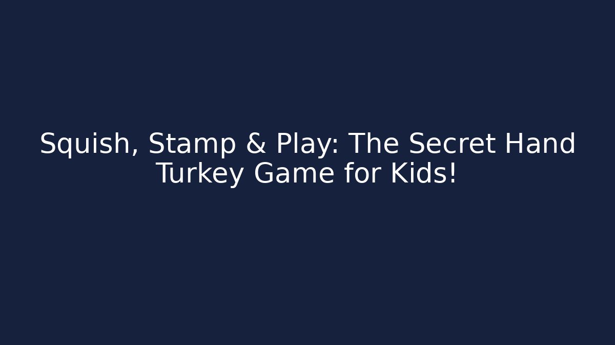 Squish, Stamp & Play: The Secret Hand Turkey Game for Kids!
