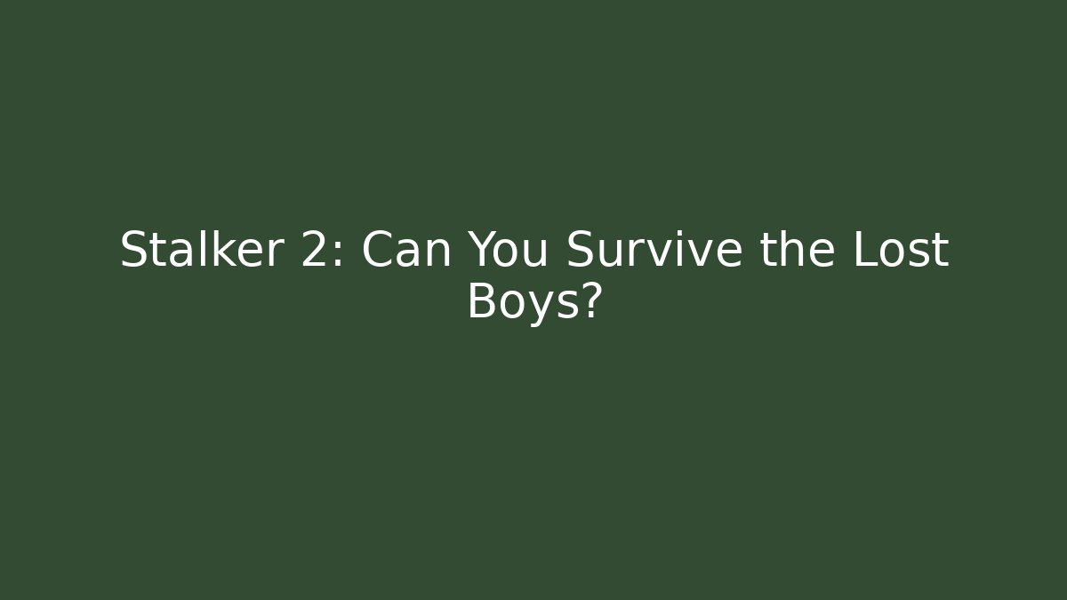 Stalker 2: Can You Survive the Lost Boys? - NADclinic