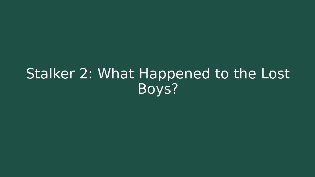 Stalker 2: What Happened to the Lost Boys?