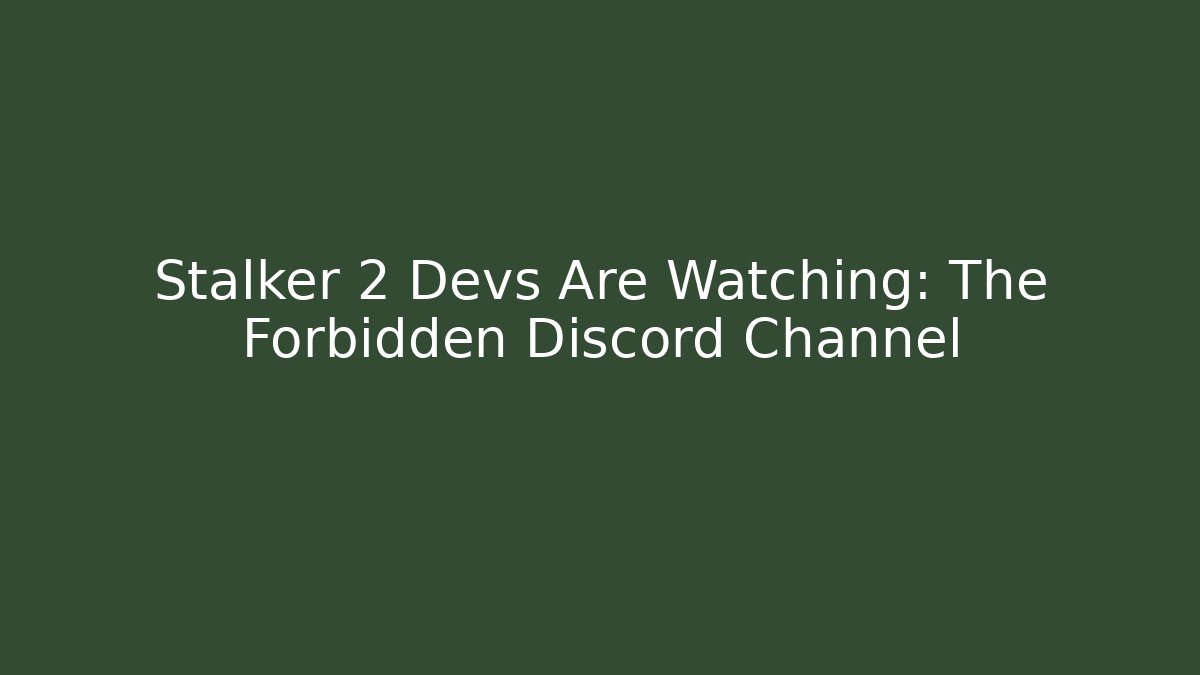 Stalker 2 Devs Are Watching: The Forbidden Discord Channel - NADclinic