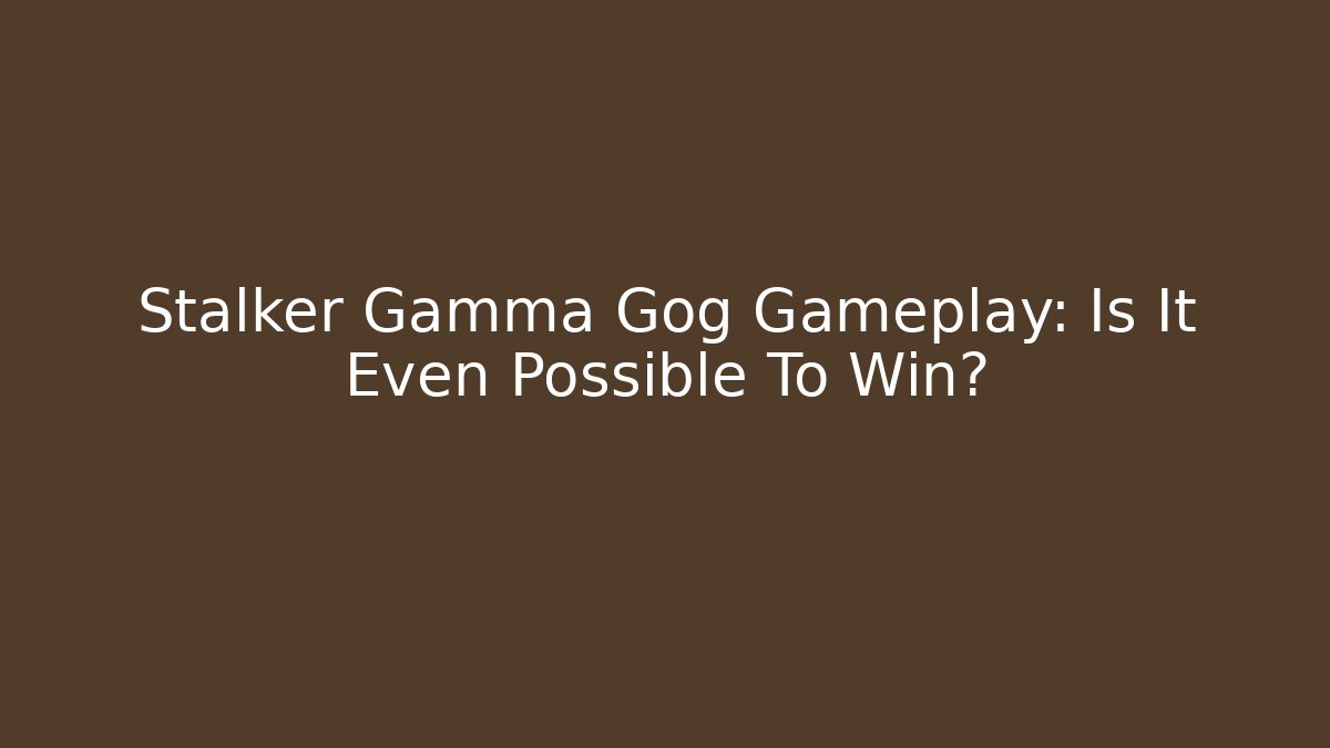 Stalker Gamma Gog Gameplay: Is It Even Possible To Win? - NADclinic