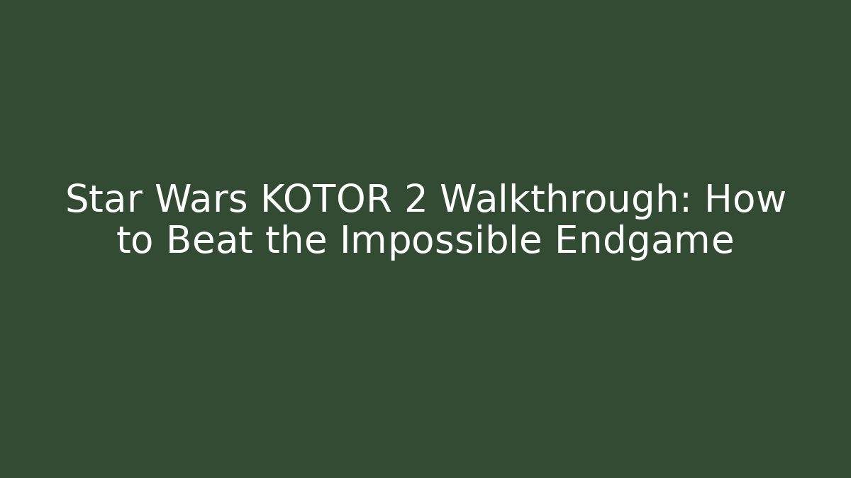 Star Wars KOTOR 2 Walkthrough: How to Beat the Impossible Endgame