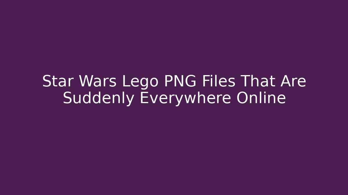 Star Wars Lego PNG Files That Are Suddenly Everywhere Online