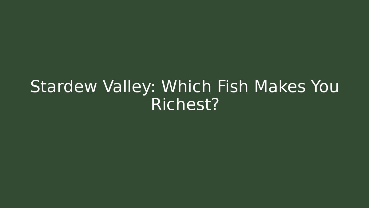 Stardew Valley: Which Fish Makes You Richest?