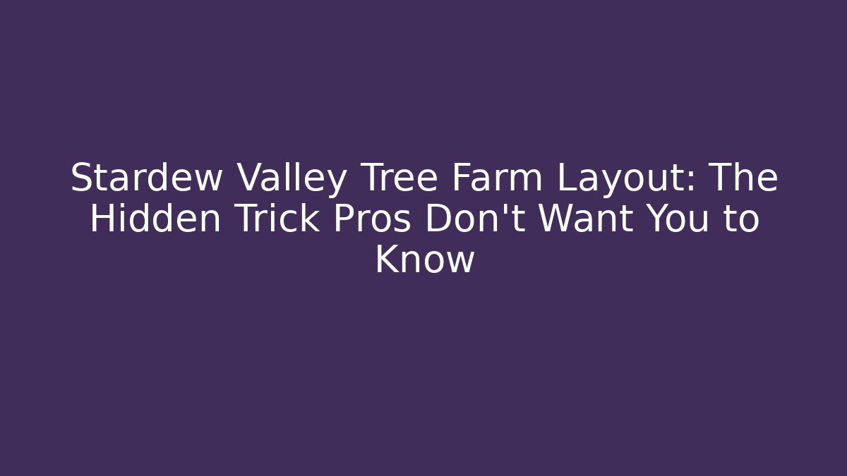 Stardew Valley Tree Farm Layout: The Hidden Trick Pros Don't Want You to Know