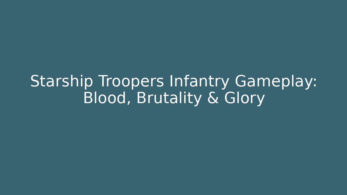 Starship Troopers Infantry Gameplay: Blood, Brutality & Glory