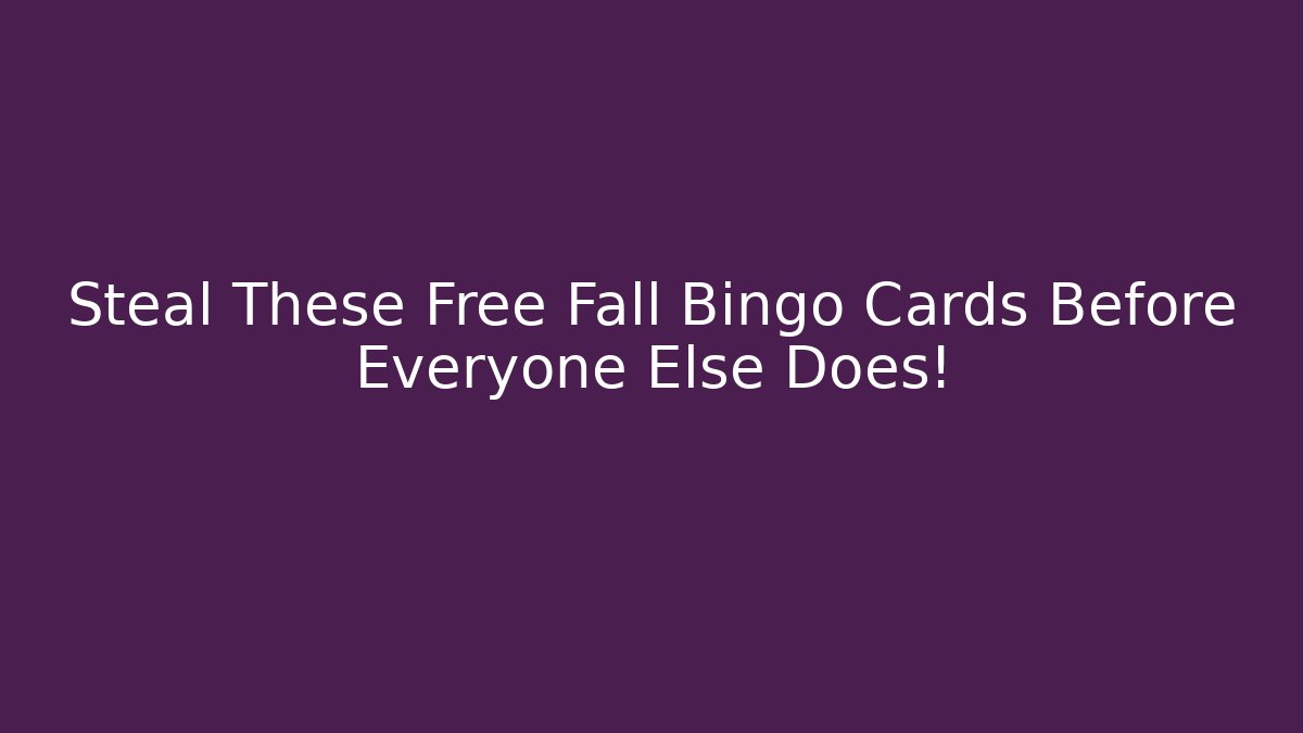 Steal These Free Fall Bingo Cards Before Everyone Else Does!