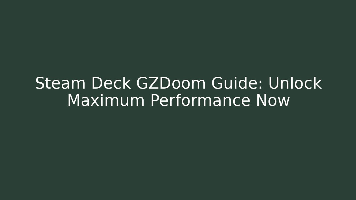 Steam Deck GZDoom Guide: Unlock Maximum Performance Now