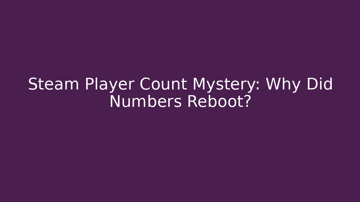 Steam Player Count Mystery: Why Did Numbers Reboot?