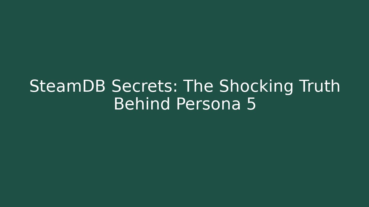SteamDB Secrets: The Shocking Truth Behind Persona 5