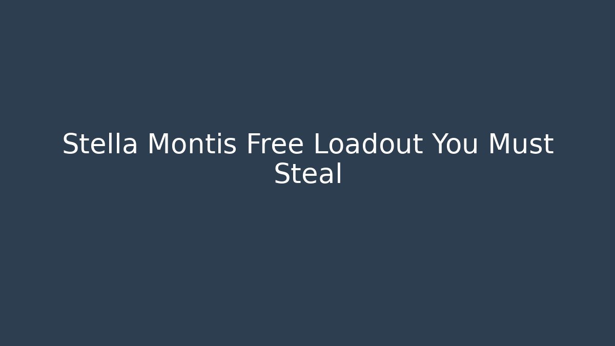 Stella Montis Free Loadout You Must Steal