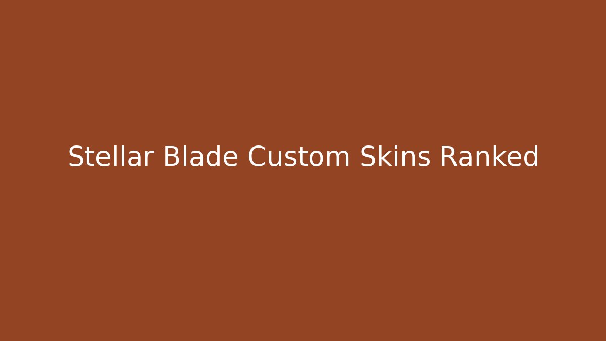 Stellar Blade Custom Skins Ranked