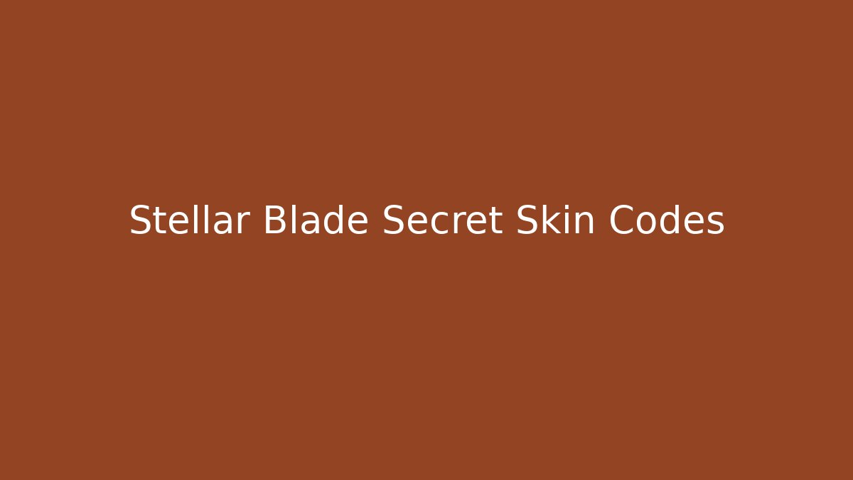 Stellar Blade Secret Skin Codes