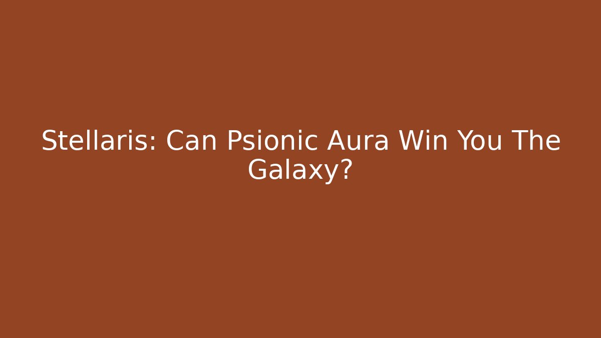 Stellaris: Can Psionic Aura Win You The Galaxy?