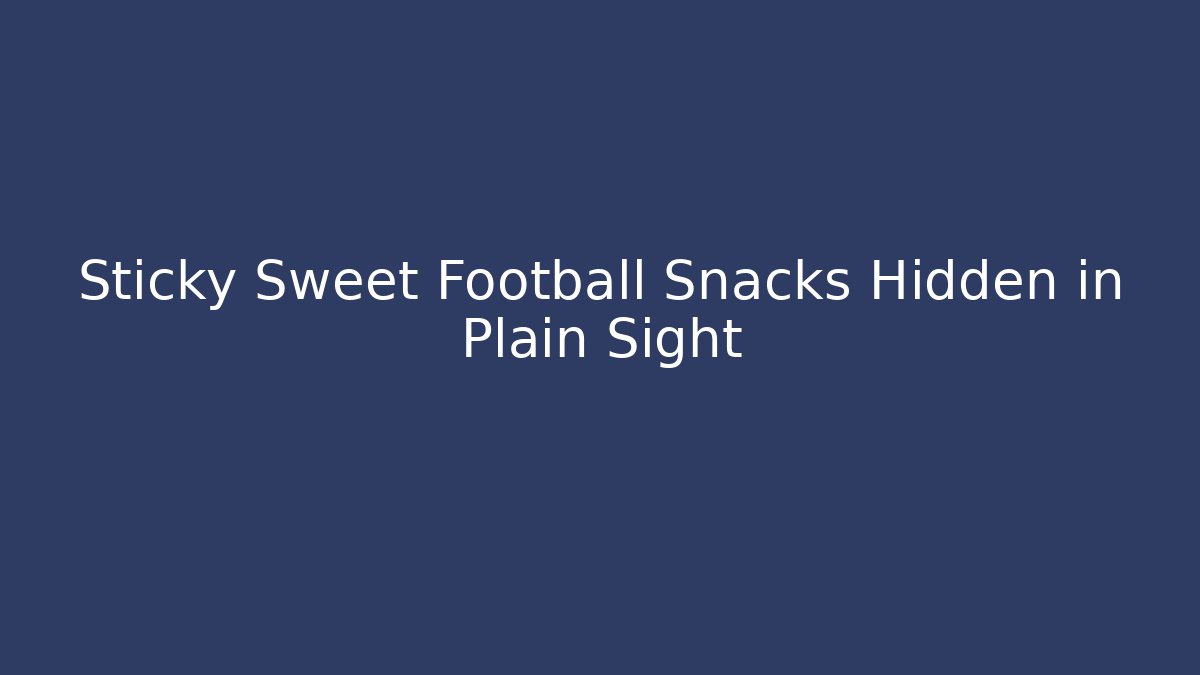 Sticky Sweet Football Snacks Hidden in Plain Sight