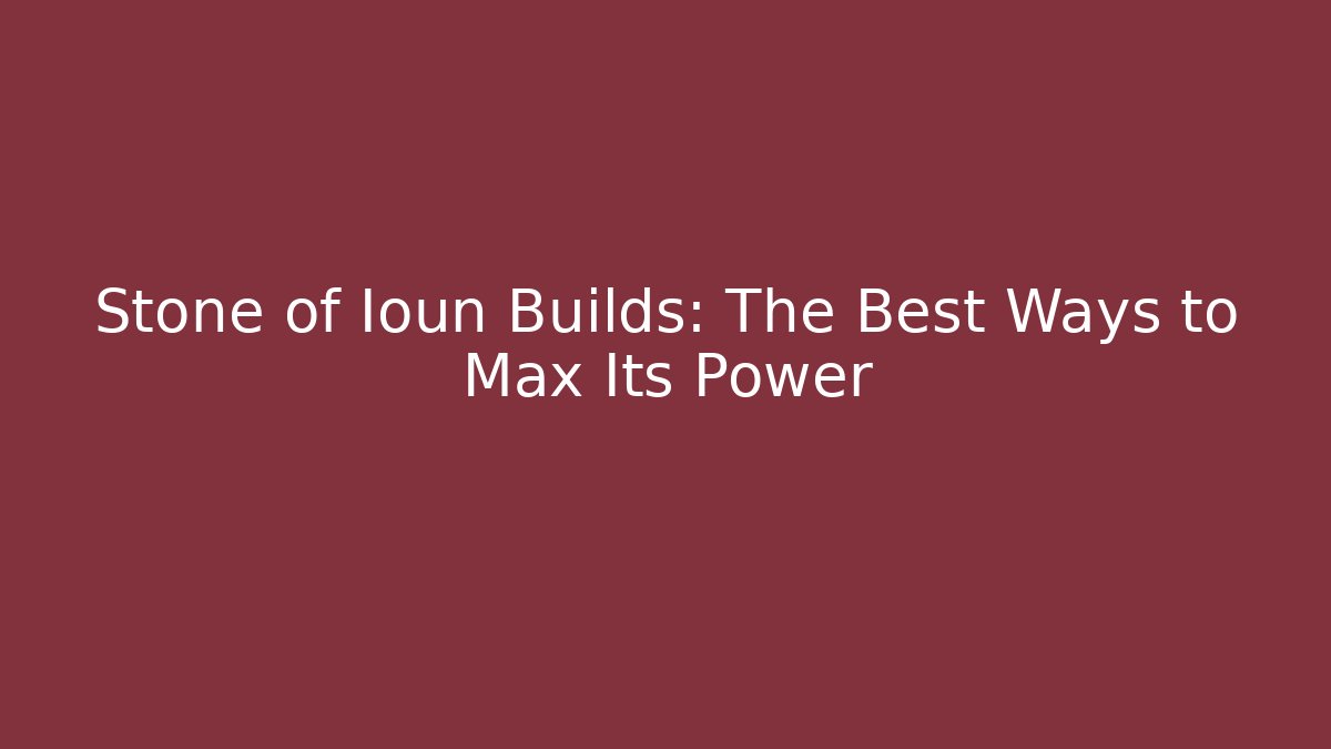 Stone of Ioun Builds: The Best Ways to Max Its Power