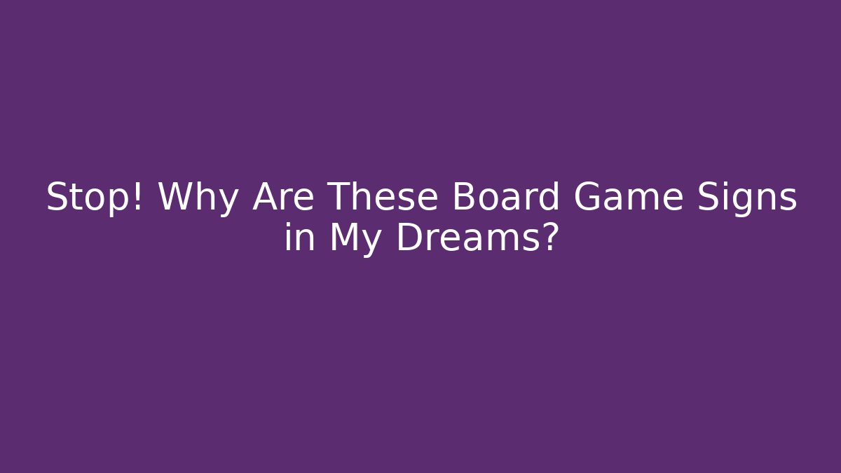 Stop! Why Are These Board Game Signs in My Dreams?