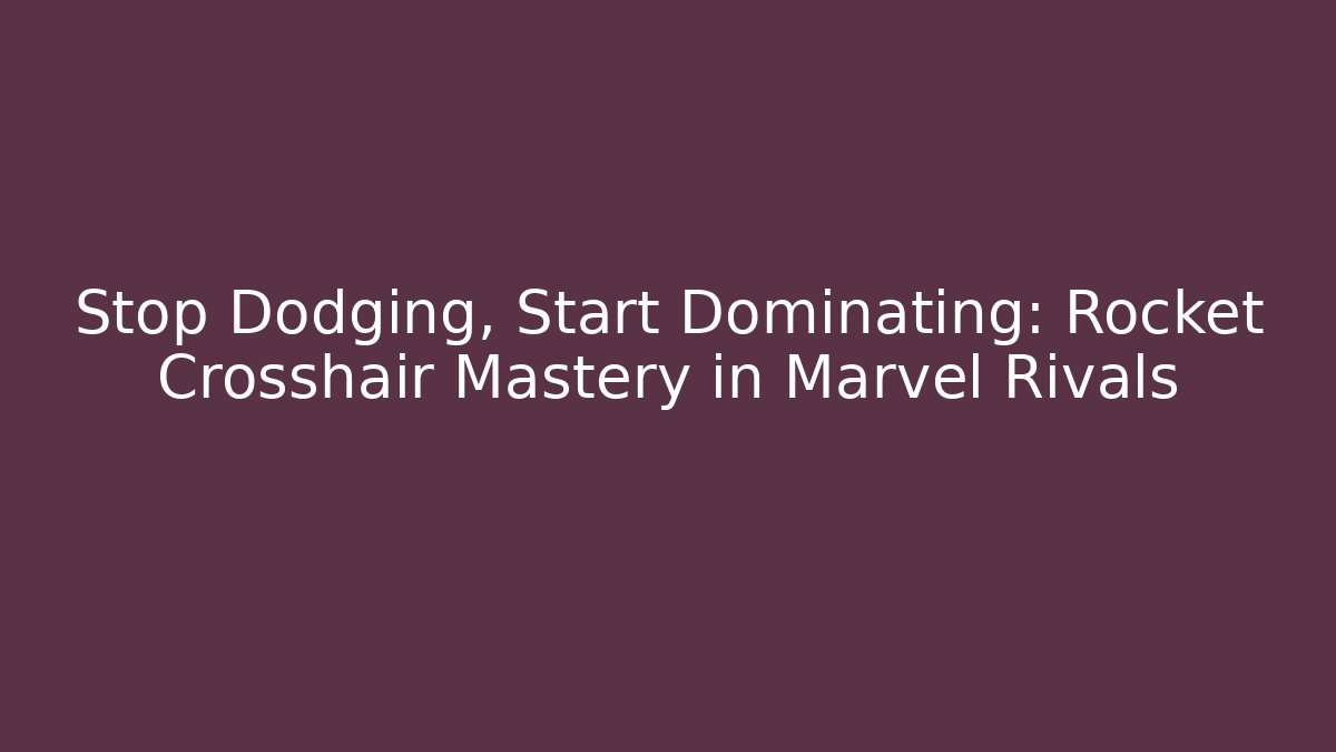 Stop Dodging, Start Dominating: Rocket Crosshair Mastery in Marvel Rivals