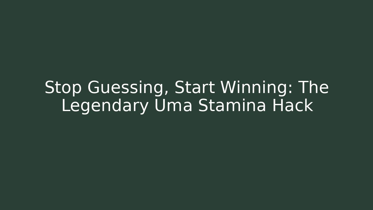 Stop Guessing, Start Winning: The Legendary Uma Stamina Hack - NADclinic