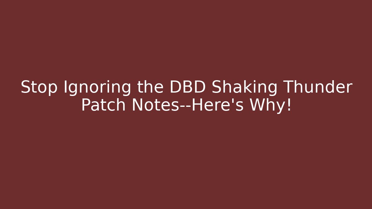 Stop Ignoring the DBD Shaking Thunder Patch Notes—Here’s Why!
