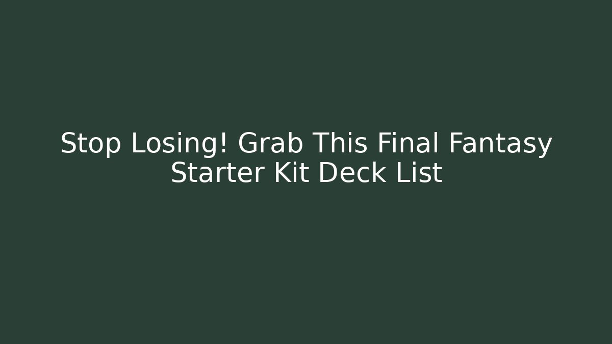 Stop Losing! Grab This Final Fantasy Starter Kit Deck List