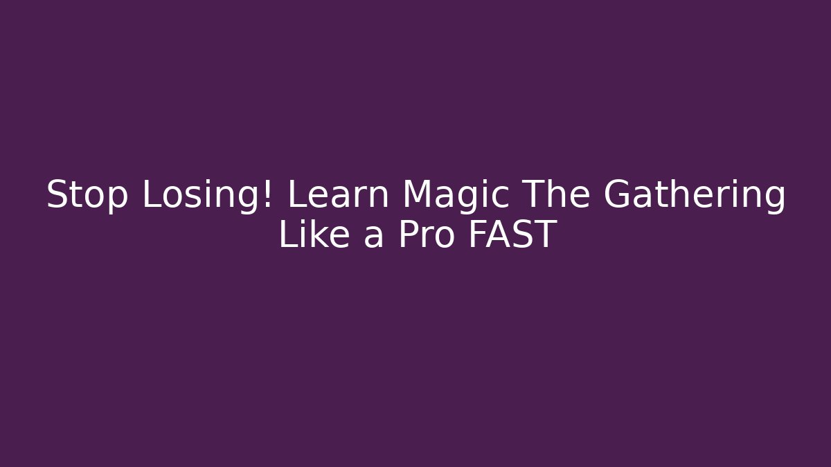 Stop Losing! Learn Magic The Gathering Like a Pro FAST - NADclinic